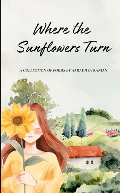 Where the Sunflowers Turn, Aaradhya Ranjan - Paperback - 9789369531363