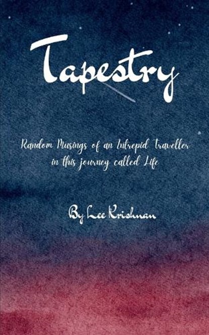 Tapestry Random Musings of an Intrepid Traveller in this journey called Life, Lee Krishnan - Paperback - 9789369541560
