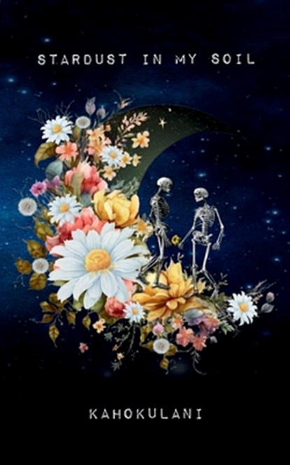 Stardust in My Soil, Kah&#333;k&#363;lani - Paperback - 9789369543908
