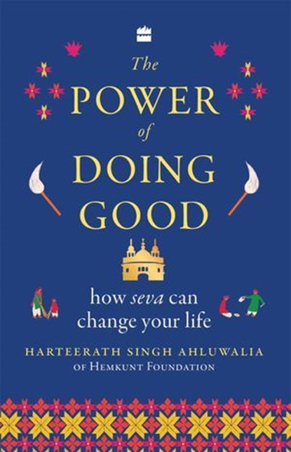 Power Of Doing Good - How Seva Can Change Your Life, Harteerath Singh Ahluwalia - Ebook - 9789369899784