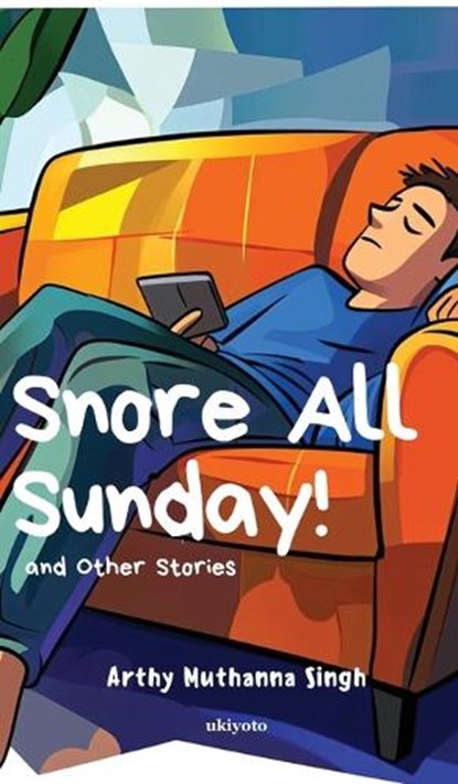 Snore All Sunday!, Arthy Muthanna Singh - Gebonden - 9789370091993