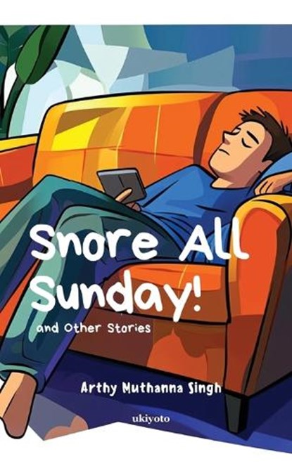 Snore All Sunday!, Arthy Muthanna Singh - Paperback - 9789370093546