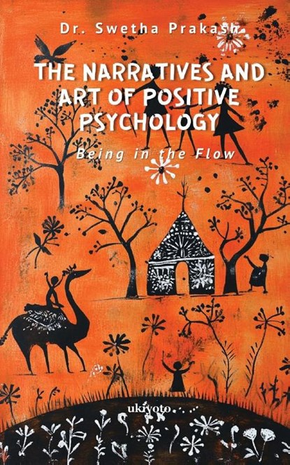 The Narratives and Art of Positive Psychology, Swetha Prakash - Paperback - 9789370099722