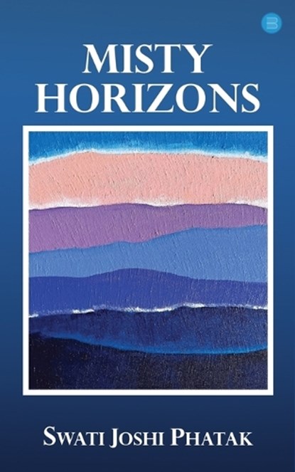 Misty Horizons, Swati Joshi Phatak - Paperback - 9789370189584