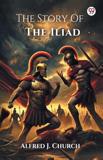 The Story Of The Iliad (Edition1), Alfred J Church - Paperback - 9789370422100