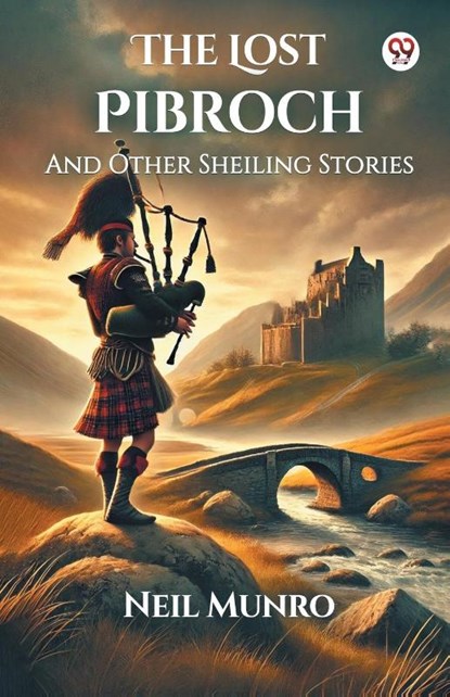 The Lost PibrochAnd Other Sheiling Stories (Edition1), Neil Munro - Paperback - 9789370423206