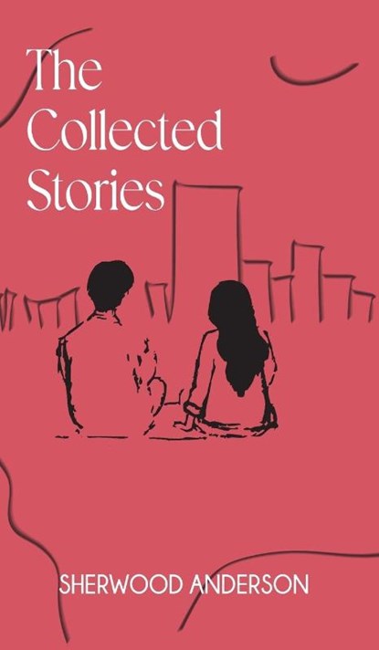 The Collected Stories of Sherwood Anderson, Sherwood Anderson - Gebonden - 9789370483231