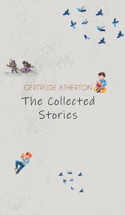 The Collected Stories of Gertrude Atherton, Gertrude Atherton - Gebonden - 9789370489462