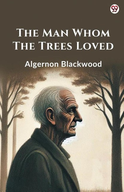The Man Whom The Trees Loved, Algernon Blackwood - Paperback - 9789370810945