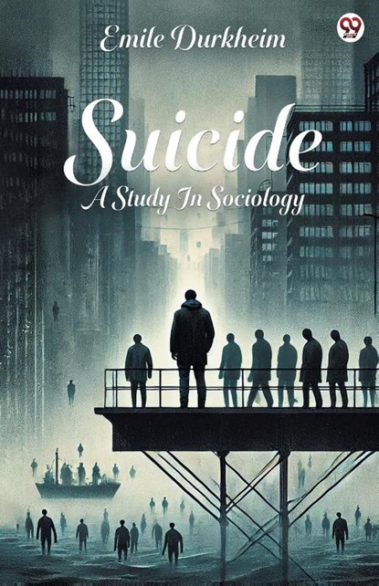 SuicideA Study In Sociology (Edition1), Emile Durkheim - Paperback - 9789370813168
