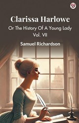 Clarissa HarloweOr The History Of A Young Lady Vol. VII (Edition1) - Samuel Richardson - 9789370815063