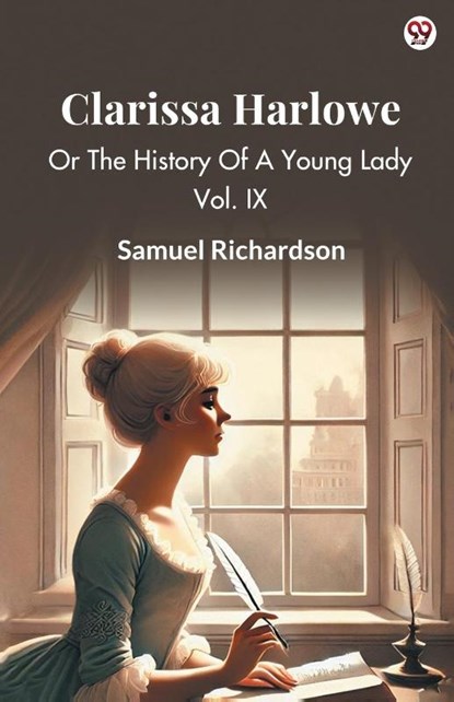 Clarissa Harlowe Or The History Of A Young Lady Vol. IX, Samuel Richardson - Paperback - 9789370817630