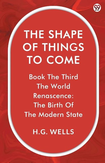 The Shape Of Things To ComeBook The Third The World Renascence: The Birth Of The Modern State (Edition1), H G Wells - Paperback - 9789370819405