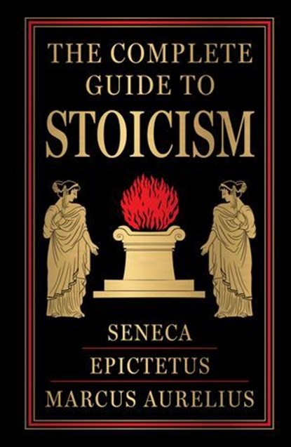The Complete Guide to Stoicism, Seneca Epictetus - Ebook - 9789370897076