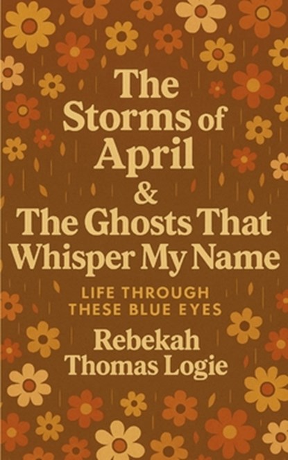 The Storms Of April & the Ghosts That Whisper My Name, Rebekah Thomas Logie - Paperback - 9789370926684