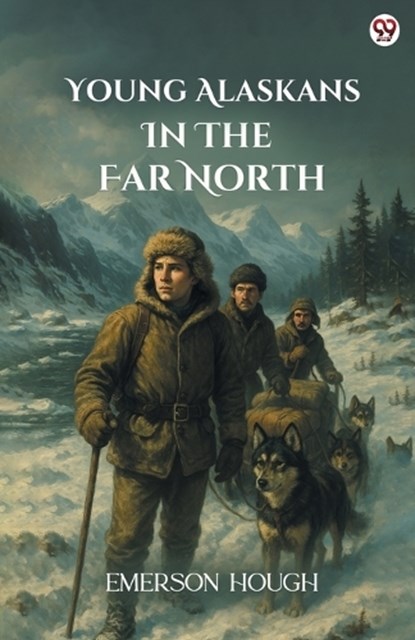 Young Alaskans In The Far North (Edition1), Emerson Hough - Paperback - 9789371136174