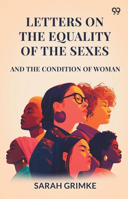 Letters On The Equality Of The SexesAnd The Condition Of Woman (Edition1), Sarah Grimke - Paperback - 9789371136952