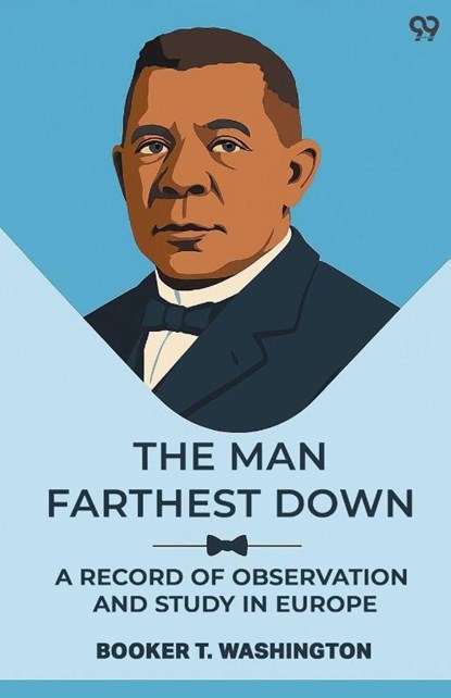 The Man Farthest Down A Record Of Observation And Study In Europe, Booker T. Washington - Paperback - 9789371466141