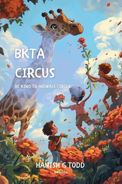 BKTA Circus | Be Kind to Animals Circus, Hamish G Todd - Paperback - 9789371826556