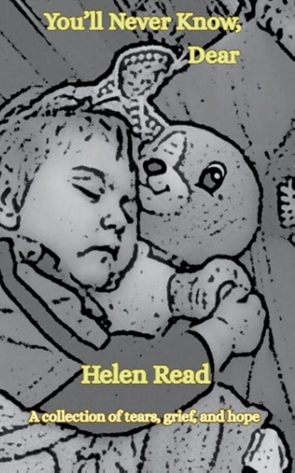You'll Never Know, Dear A collection of tears, grief, and hope, Helen Read - Paperback - 9789372136371