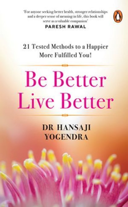 Be Better Live Better, Dr Hansaji Yogendra - Ebook - 9789373033471