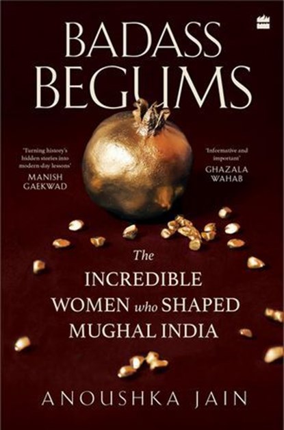 Badass Begums, Anoushka Jain - Ebook - 9789373076171
