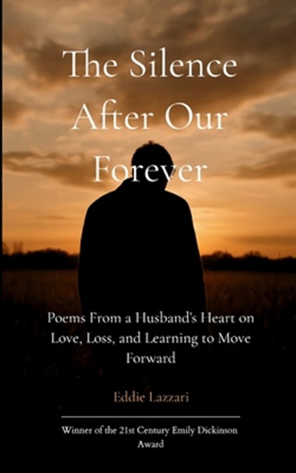 The Silence After Our Forever Poems From a Husband's Heart on Love, Loss, and Learning to Move Forward, Eddie Lazzari - Paperback - 9789373144061