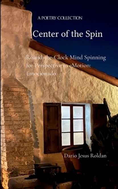Center of the Spin Round-the-Clock Mind Spinning for Perspective in eMotion: Emocionado, Dario Jesus Roldan - Paperback - 9789373145761