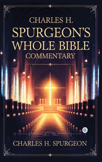 Charles H. Spurgeon's Whole Bible Commentary, Charles H. Spurgeon - Gebonden - 9789373685762