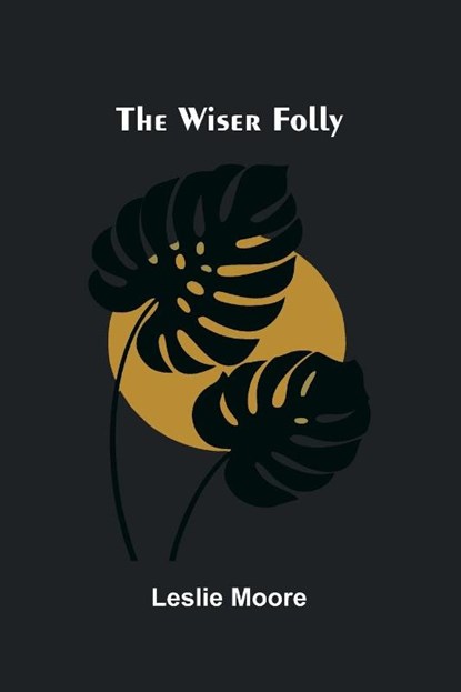 The wiser folly, Leslie Moore - Paperback - 9789374597057