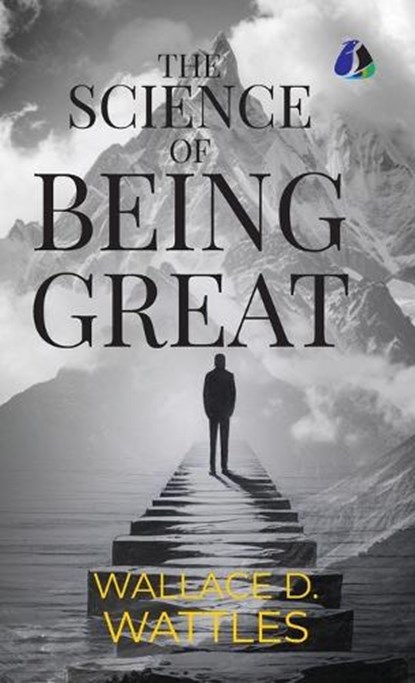 The Science of Being Great - [DELUXE HARDBOUND EDITION], Wallace D Wattles - Gebonden - 9789374990377