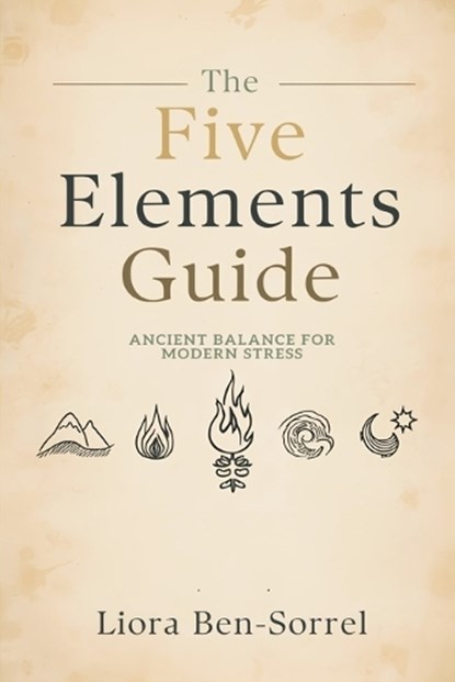 The Five Elements Guide, Liora Ben-Sorrel - Paperback - 9789376556311