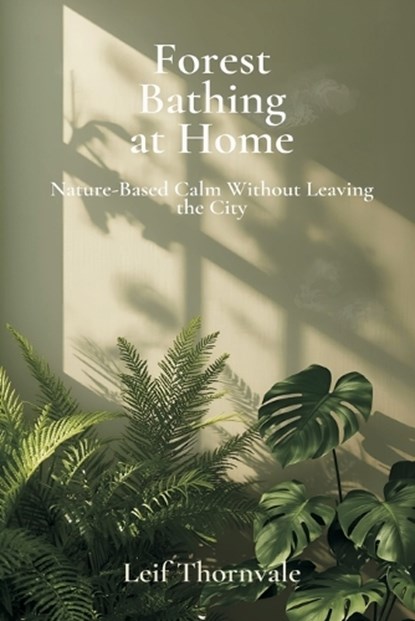 Forest Bathing at Home, Leif Thornvale - Paperback - 9789376556380
