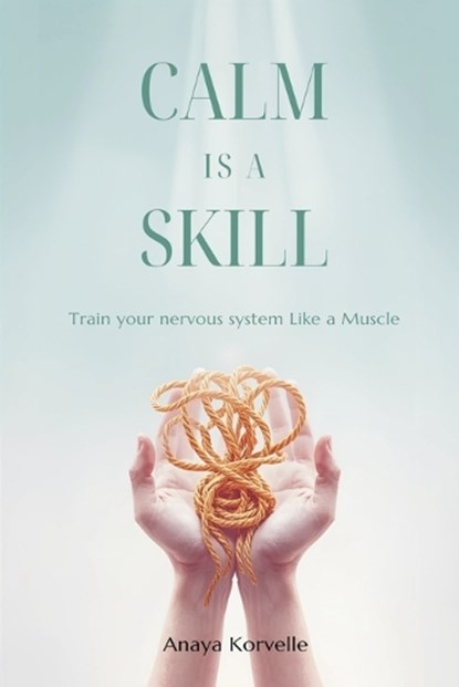 Calm Is a Skill, Anaya Korvelle - Paperback - 9789376557448