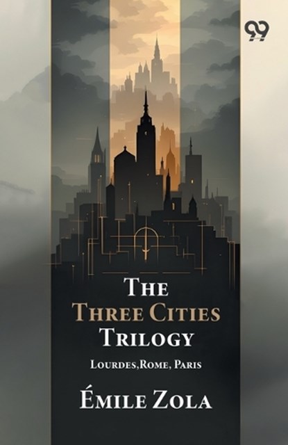 The Three Cities Trilogy Lourdes, Rome, Paris, Emile Zola - Paperback - 9789376802906