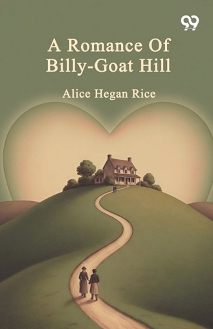 A Romance Of Billy-Goat Hill, Alice Hegan Rice - Paperback - 9789376803712