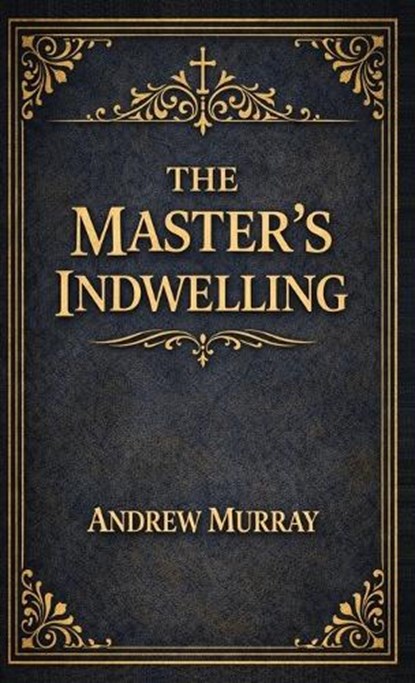 The Master's Indwelling, Andrew Murray - Gebonden - 9789378641862