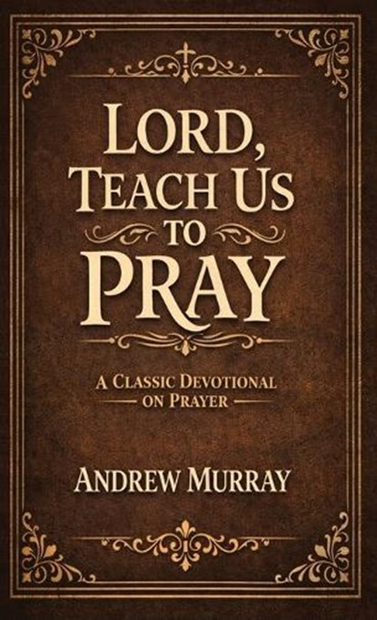 Lord, Teach Us To Pray, Andrew Murray - Gebonden - 9789378642777