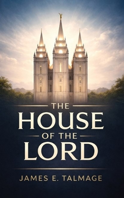The House of the Lord, James E Talmage - Gebonden - 9789378648793