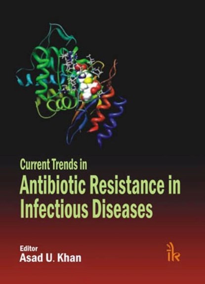 Current Trends in Antibiotic Resistance in Infectious Diseases, Asad U. Khan - Gebonden - 9789380026701