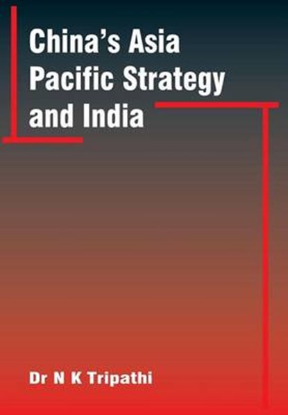 China'S Asia-Pacific Strategy and India, Narendra Kumar Tripathi - Gebonden - 9789380177434