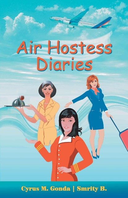 Air Hostess Diaries, Cyrus M. Gonda ; B. Smriti - Paperback - 9789380227702