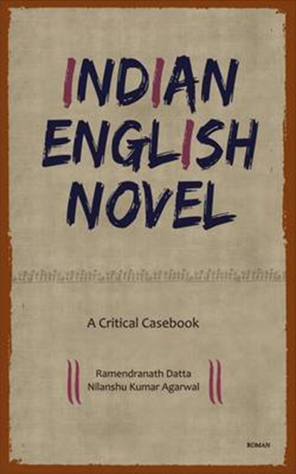 Indian English Novel: A Critical Casebook, DATTA,  Ramendranath - Gebonden - 9789380905419