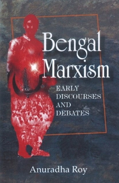 Bengal Marxism, Anuradha Roy - Gebonden - 9789381345023