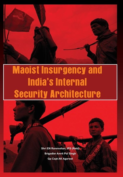 Maoist Insurgency and India's Internal Security Architecture, E. N. Ram Mohan ; Amritpal Singh ; Anil Kumar Agarwal - Gebonden - 9789381411278