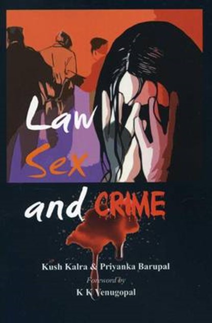 Law Sex and Crime, Kush Kalra ; Priyanka Barupal - Paperback - 9789382652229