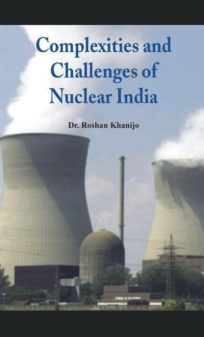 Complexities and Challenges of Nuclear India, Dr. Roshan Khanijo - Gebonden - 9789382652786