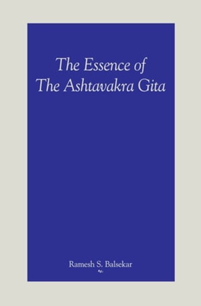 The Essence Of The Ashtavakra Gita, Ramesh S. Balsekar - Ebook - 9789382788096