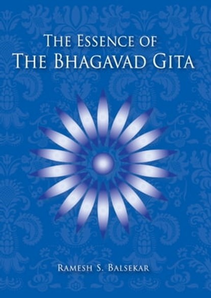 The Essence Of The Bhagavad Gita, Ramesh S. Balsekar - Ebook - 9789382788492