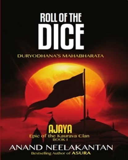Ajaya: Epic of the Kaurava Clan - Roll of The Dice, Anand Neelakantan - Ebook - 9789383562633